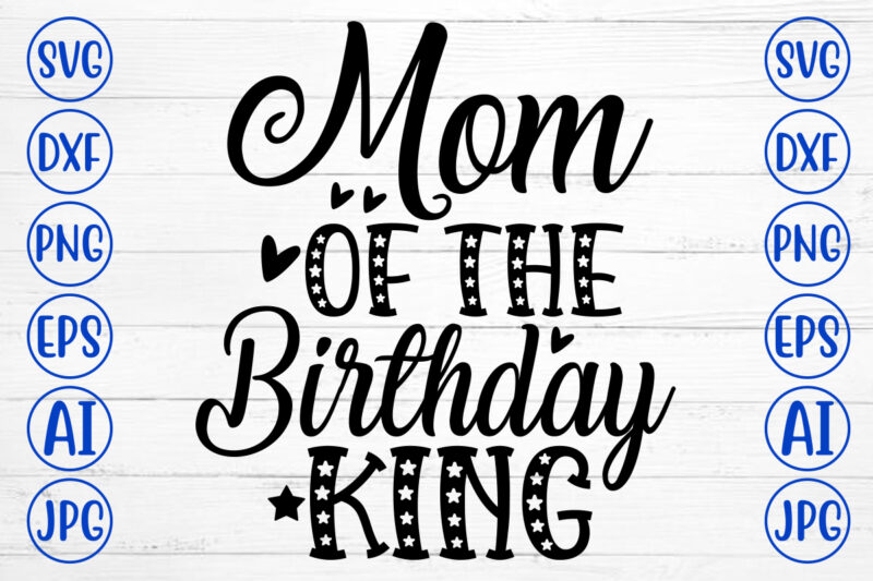 Mom Of The Birthday King SVG Cut File