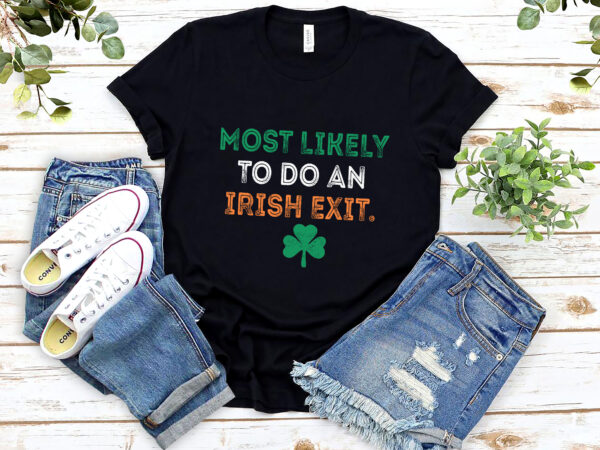 Most likely to do an irish exit funny st patrick_s day ireland flag nl 1702 t shirt designs for sale