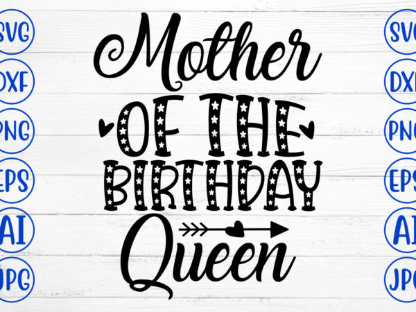 Mother of the birthday queen svg cut file t shirt designs for sale