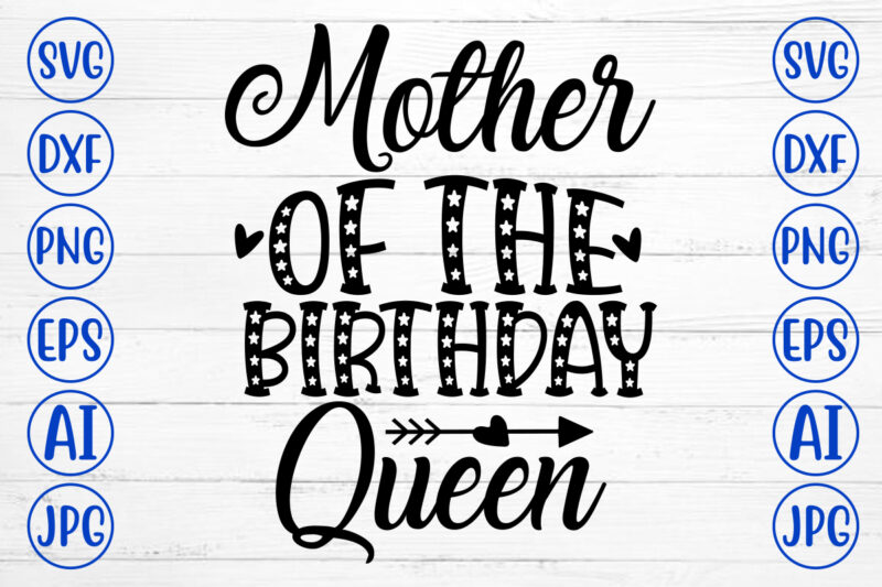 Mother Of The Birthday Queen SVG Cut File