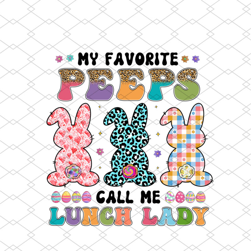 My Favorite Peeps Call Me Lunch Lady Easter Day Bunnies Groovy NC 2402