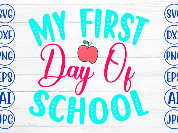 My first day of school svg cut file t shirt designs for sale