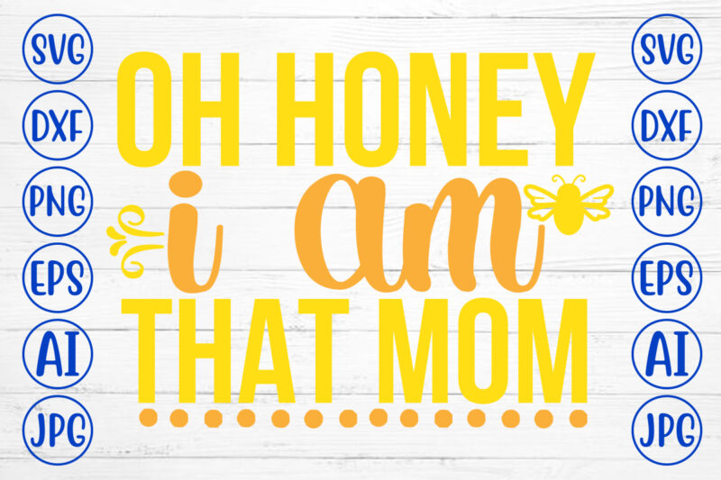 Oh Honey I Am That Mom SVG Cut File