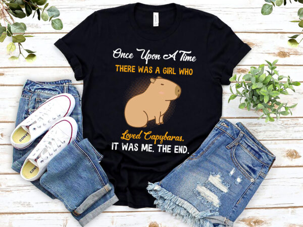 Once upon a time there was a girl who loved capybaras nl 0202 t shirt design online