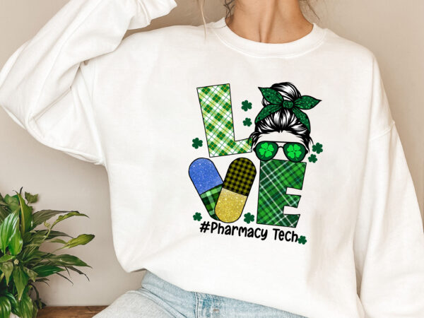 Pharmacy tech st patrick_s day love tech life messy bun nl 1702 t shirt illustration