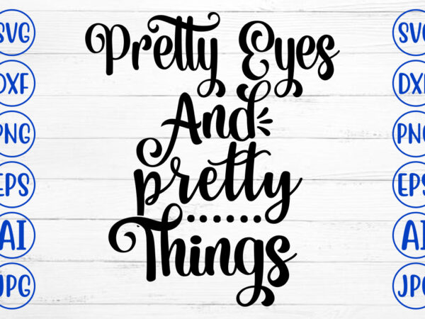 Pretty eyes and pretty things svg t shirt illustration