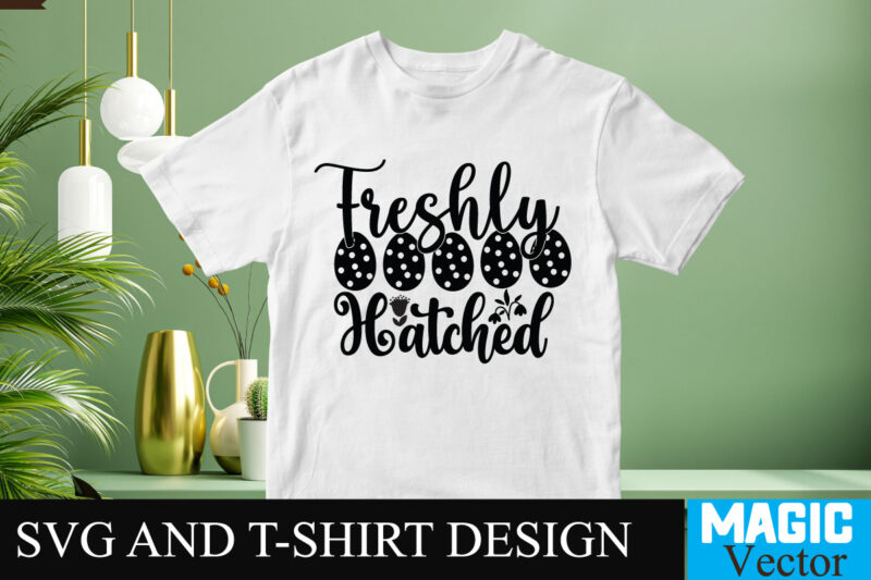 Freshly Hatched SVG T-shirt Design,Happy Easter Day Sign SVG,Easter Bundle SVG PNG, Easter Farmhouse Svg Bundle, Happy Easter Svg, Easter Svg, Easter Farmhouse Decor, Hello Spring Svg, Cottontail Svg Spring