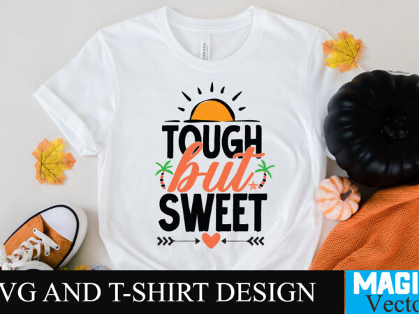 Tough but sweet 11 svg t-shirt design,design bundles,summer bundle,summer svg,svg bundles,summer crafts,font bundles,summer vacation,summer craft ideas,design bundles for silhouette,mega bundle,summer,design bundles for cricut,summer cut files,quote bundle,summer craft,vinyl bundles,beach svg bundle,summer