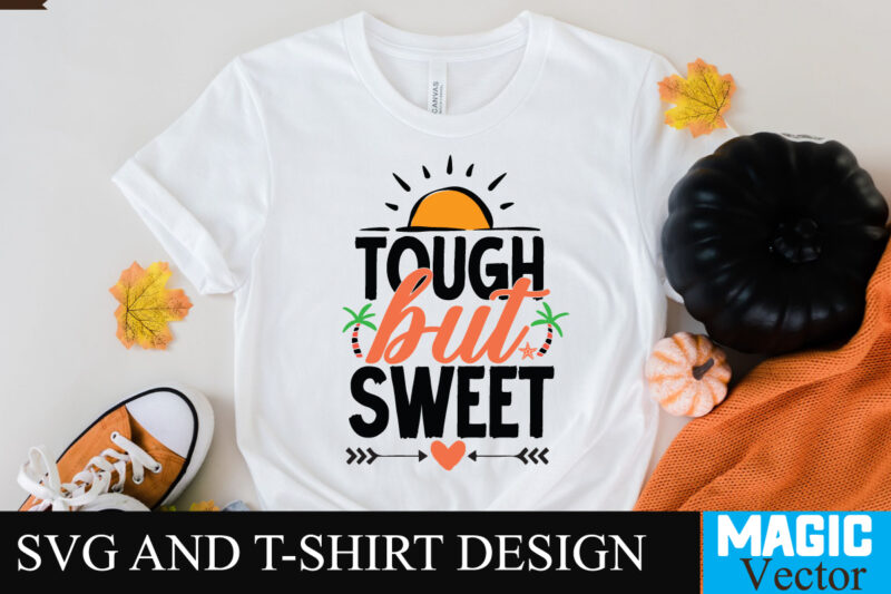 Tough but Sweet 11 SVG T-shirt Design,design bundles,summer bundle,summer svg,svg bundles,summer crafts,font bundles,summer vacation,summer craft ideas,design bundles for silhouette,mega bundle,summer,design bundles for cricut,summer cut files,quote bundle,summer craft,vinyl bundles,beach svg bundle,summer