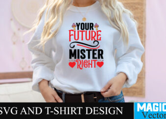 Your Future Mister Right T-shirt Design,LOVE Sublimation Design, LOVE Sublimation PNG , Retro Valentines SVG Bundle, Retro Valentine Designs svg, Valentine Shirts svg, Cute Valentines svg, Heart Shirt svg, Love,