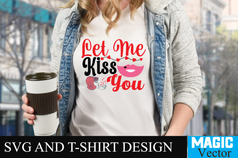 Let Me Kiss You T-shirt Design,LOVE Sublimation Design, LOVE Sublimation PNG , Retro Valentines SVG Bundle, Retro Valentine Designs svg, Valentine Shirts svg, Cute Valentines svg, Heart Shirt svg, Love,