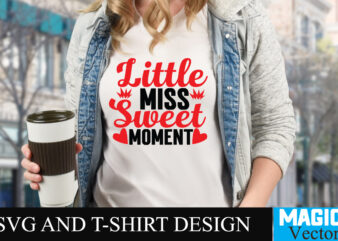 Little Miss Sweet Moment T-shirt Design,LOVE Sublimation Design, LOVE Sublimation PNG , Retro Valentines SVG Bundle, Retro Valentine Designs svg, Valentine Shirts svg, Cute Valentines svg, Heart Shirt svg, Love,