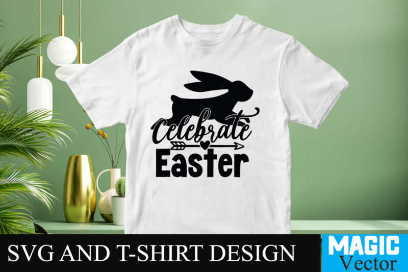 Celebrate Easter T-shirt Design,Happy Easter Day Sign SVG,Easter Bundle SVG PNG, Easter Farmhouse Svg Bundle, Happy Easter Svg, Easter Svg, Easter Farmhouse Decor, Hello Spring Svg, Cottontail Svg Spring porch