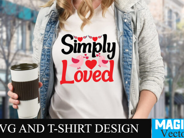 Simply loved t-shirt design,love sublimation design, love sublimation png , retro valentines svg bundle, retro valentine designs svg, valentine shirts svg, cute valentines svg, heart shirt svg, love, cut file