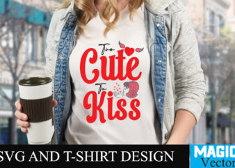 Too Cute to Kiss T-shirt Design,LOVE Sublimation Design, LOVE Sublimation PNG , Retro Valentines SVG Bundle, Retro Valentine Designs svg, Valentine Shirts svg, Cute Valentines svg, Heart Shirt svg, Love,