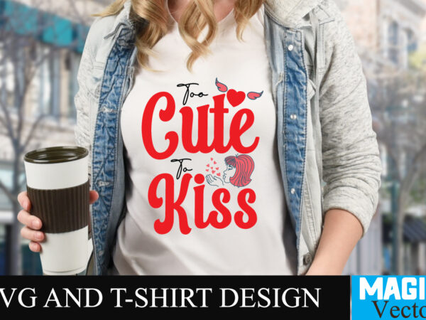 Too cute to kiss t-shirt design,love sublimation design, love sublimation png , retro valentines svg bundle, retro valentine designs svg, valentine shirts svg, cute valentines svg, heart shirt svg, love,