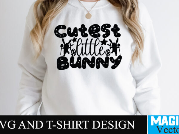 Cutest little bunny svg t-shirt design,happy easter day sign svg,easter bundle svg png, easter farmhouse svg bundle, happy easter svg, easter svg, easter farmhouse decor, hello spring svg, cottontail svg