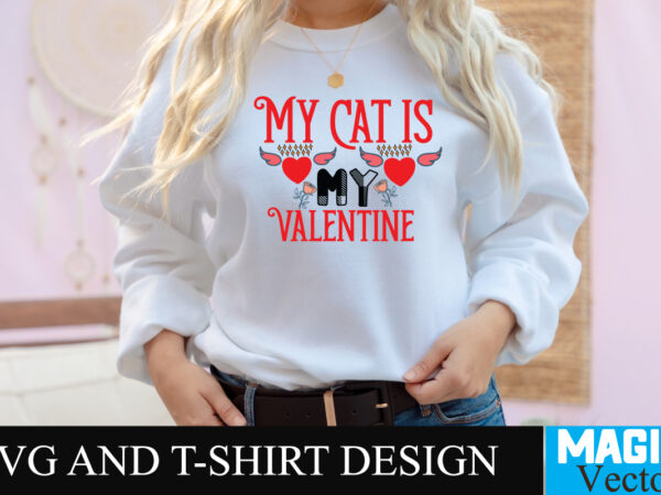 My cat is my valentine t-shirt design,love sublimation design, love sublimation png , retro valentines svg bundle, retro valentine designs svg, valentine shirts svg, cute valentines svg, heart shirt svg,