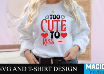 Too Cute to Kiss-01 T-shirt Design,LOVE Sublimation Design, LOVE Sublimation PNG , Retro Valentines SVG Bundle, Retro Valentine Designs svg, Valentine Shirts svg, Cute Valentines svg, Heart Shirt svg, Love,