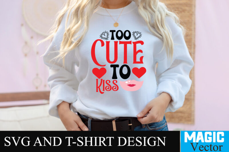 Too Cute to Kiss-01 T-shirt Design,LOVE Sublimation Design, LOVE Sublimation PNG , Retro Valentines SVG Bundle, Retro Valentine Designs svg, Valentine Shirts svg, Cute Valentines svg, Heart Shirt svg, Love,