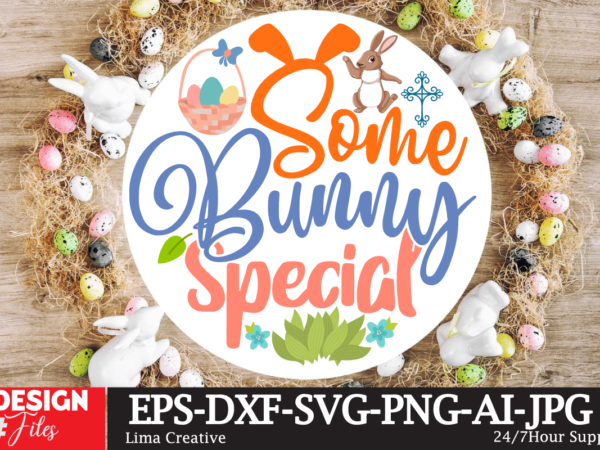 Some bunny special sign svg,easter bundle svg png, easter farmhouse svg bundle, happy easter svg, easter svg, easter farmhouse decor, hello spring svg, cottontail svg spring porch sign svg, easter t shirt template vector