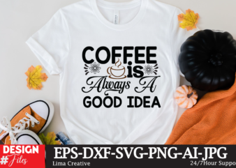 Coffee Is Always A Good Idea SVG Cute File, Coffee T-shirt Design,coffee cup,coffee cup svg,coffee,coffee svg,coffee mug,3d coffee cup,coffee mug svg,coffee pot svg,coffee box svg,coffee cup box,diy coffee mugs,coffee clipart,coffee