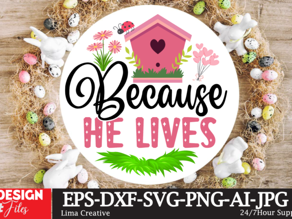 Because he lives sign svg,easter bundle svg png, easter farmhouse svg bundle, happy easter svg, easter svg, easter farmhouse decor, hello spring svg, cottontail svg spring porch sign svg, easter t shirt template