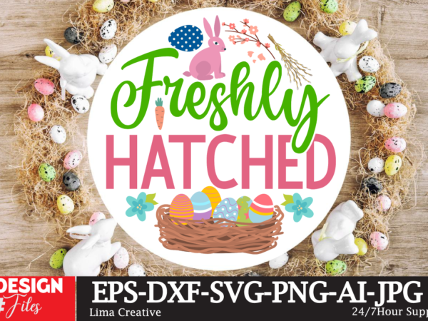 Freshly hatched sign svg ,easter bundle svg png, easter farmhouse svg bundle, happy easter svg, easter svg, easter farmhouse decor, hello spring svg, cottontail svg spring porch sign svg, easter t shirt graphic design