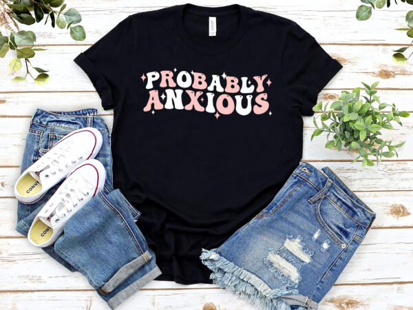 Probably anxious anxiety png files, funny mental healh digital download, retro groovy t-shirt design, april mental health awareness nl 1802