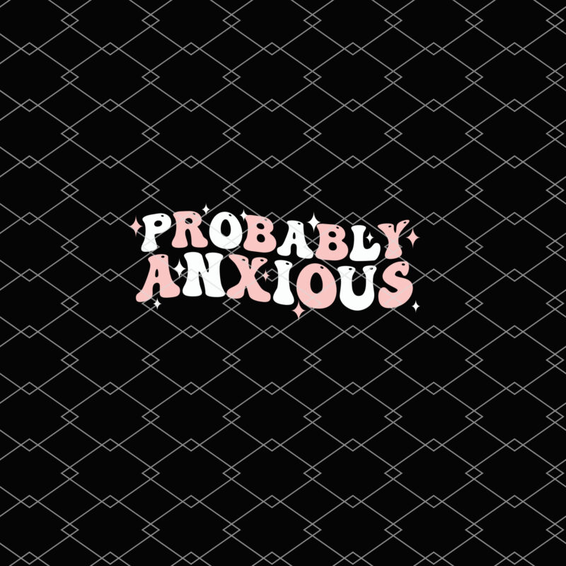 Probably Anxious Anxiety PNG Files, Funny Mental Healh Digital Download, Retro Groovy T-Shirt Design, April Mental Health Awareness NL 1802