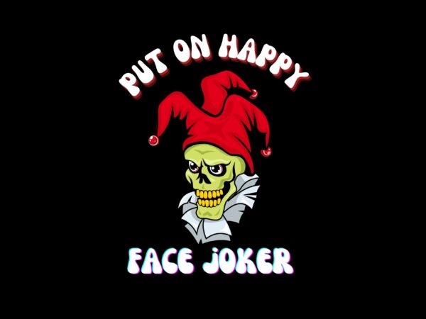 Put on happy face joker best t-shirt design