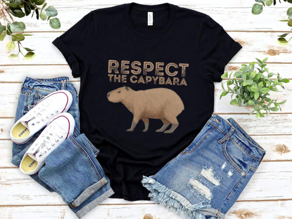 Respect the capybara funny capybara cavy rodent capybara lovers nl 0802 t shirt design online