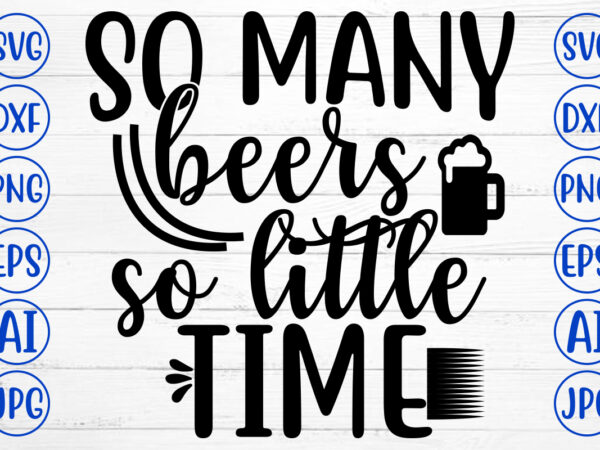 So many beers so little time svg t shirt template vector