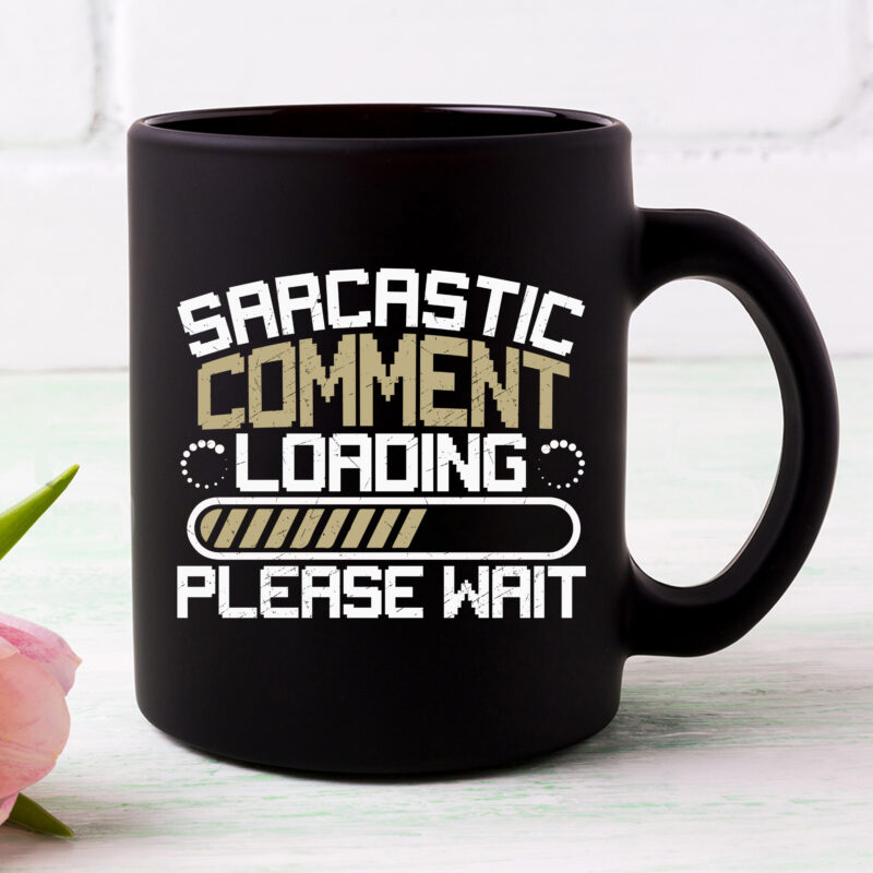 Sarcastic Comment Loading Please Wait Funny Sarcasm Jokes NC 1502