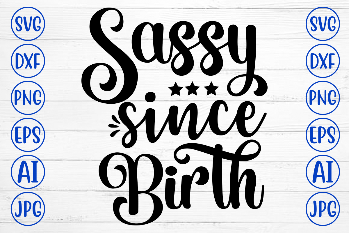 Sassy Since Birth SVG - Buy t-shirt designs