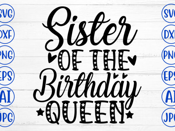 Sister of the birthday queen svg cut file t shirt template vector