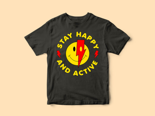 Stay happy and active, graphic, smiley, t-shirt design