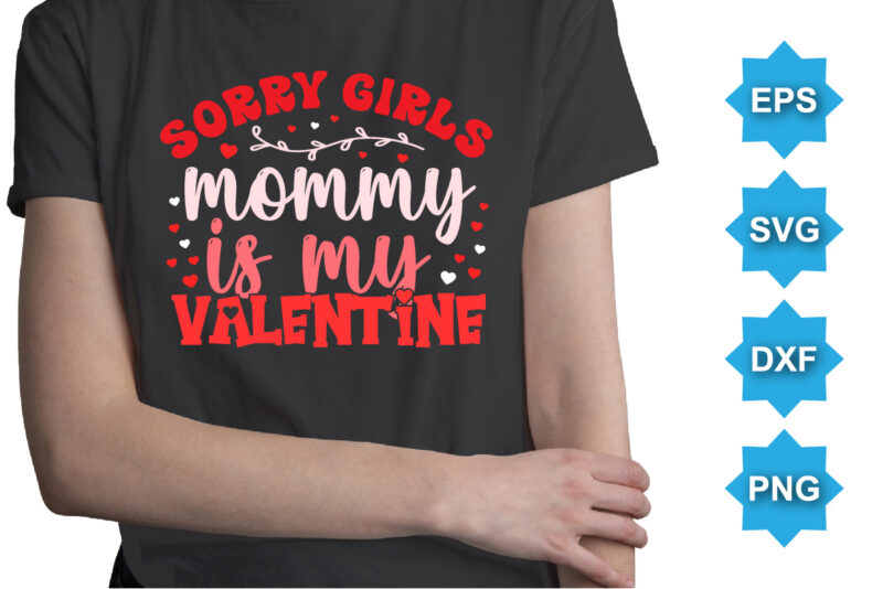 Sorry Girls Mommy Is My Valentine, Happy valentine shirt print template, 14 February typography design