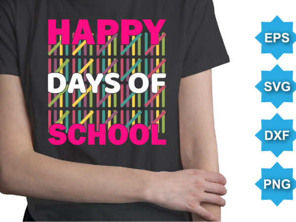 Happy 100 days of school, happy back to school day shirt print template, typography design for kindergarten pre k preschool, last and first day of school, 100 days of school shirt