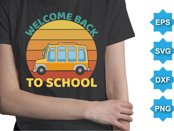 Welcome back to school, happy back to school day shirt print template, typography design for kindergarten pre k preschool, last and first day of school, 100 days of school shirt