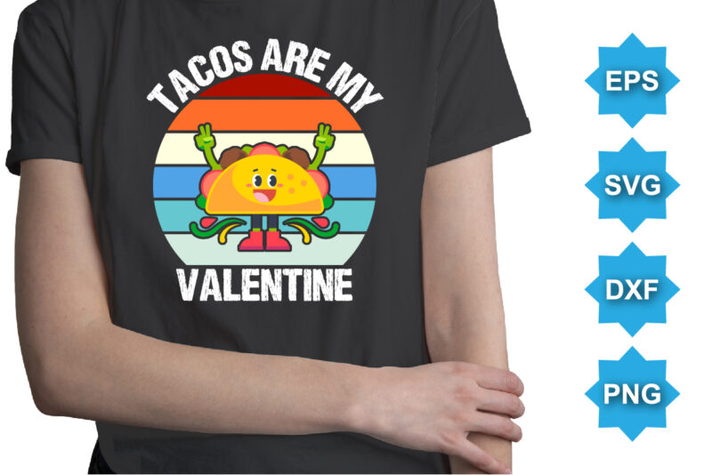 Tacos Are My Valentine, Happy valentine shirt print template, 14 February typography design