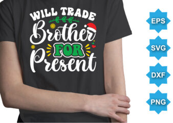 Will Trade Brother For Present, Merry Christmas shirts Print Template, Xmas Ugly Snow Santa Clouse New Year Holiday Candy Santa Hat vector illustration for Christmas hand lettered