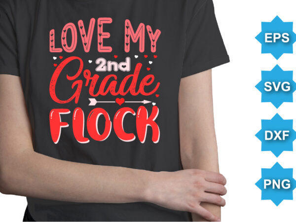 Love my 2nd grade flock, happy valentine shirt print template, 14 february typography design