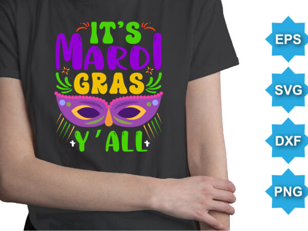 It’s mardi gras y’all, mardi gras shirt print template, typography design for carnival celebration, christian feasts, epiphany, culminating ash wednesday, shrove tuesday.