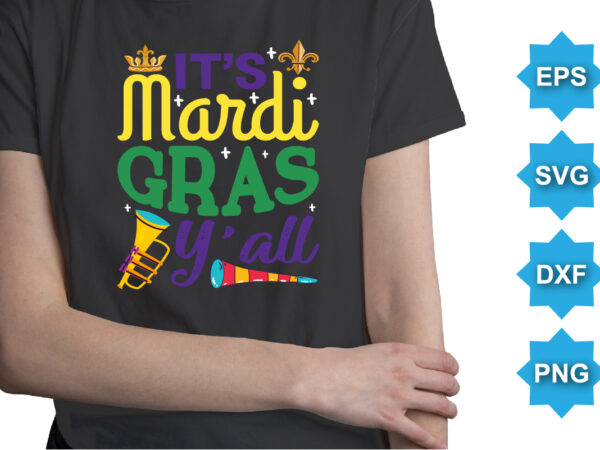 It’s mardi gras y’all, mardi gras shirt print template, typography design for carnival celebration, christian feasts, epiphany, culminating ash wednesday, shrove tuesday.