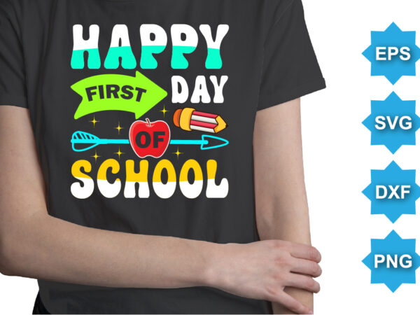 Happy first day of school, happy back to school day shirt print template, typography design for kindergarten pre k preschool, last and first day of school, 100 days of school shirt