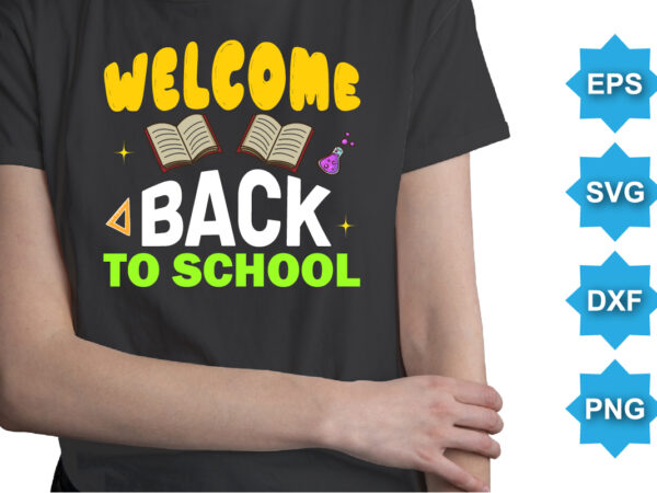 Welcome back to school, happy back to school day shirt print template, typography design for kindergarten pre k preschool, last and first day of school, 100 days of school shirt