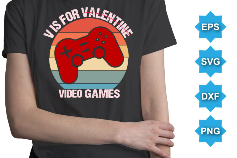 V Is For Valentine Video Games, Happy valentine shirt print template, 14 February typography design