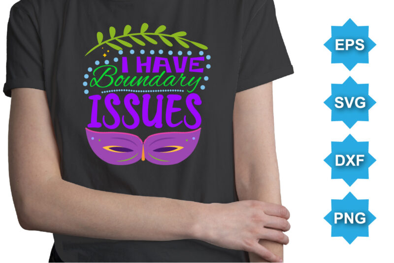 I Have Boundary Issues, Mardi Gras shirt print template, Typography design for Carnival celebration, Christian feasts, Epiphany, culminating Ash Wednesday, Shrove Tuesday.