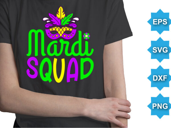 Mardi squad, mardi gras shirt print template, typography design for carnival celebration, christian feasts, epiphany, culminating ash wednesday, shrove tuesday.